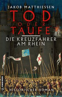 Tod oder Taufe - Die Kreuzfahrer am Rhein Tod oder Taufe - Die Kreuzfahrer am Rhein