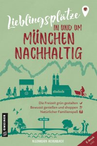 Lieblingsplätze in und um München - nachhaltig Lieblingsplätze in und um München - nachhaltig