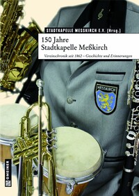 150 Jahre Stadtkapelle Meßkirch 150 Jahre Stadtkapelle Meßkirch