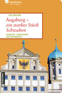 Augsburg - ein starkes Stück Schwaben Augsburg - ein starkes Stück Schwaben