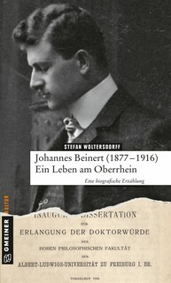 Johannes Beinert (1877-1916) - Ein Leben am Oberrhein Johannes Beinert (1877-1916) - Ein Leben am Oberrhein