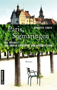 Paris, Sigmaringen oder Die Freiheit der Amalie Zephyrine von Hohenzollern Paris, Sigmaringen oder Die Freiheit der Amalie Zephyrine von Hohenzollern