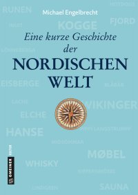 Eine kurze Geschichte der nordischen Welt Eine kurze Geschichte der nordischen Welt