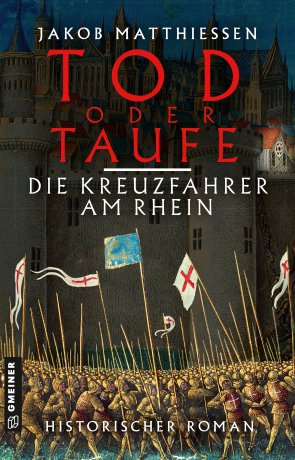 Tod oder Taufe - Die Kreuzfahrer am Rhein Tod oder Taufe - Die Kreuzfahrer am Rhein