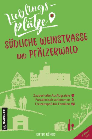 Lieblingsplätze Südliche Weinstraße und Pfälzerwald Lieblingsplätze Südliche Weinstraße und Pfälzerwald