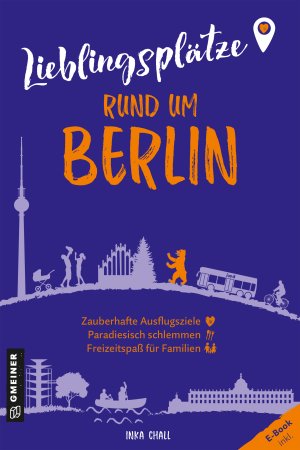 Lieblingsplätze rund um Berlin Lieblingsplätze rund um Berlin