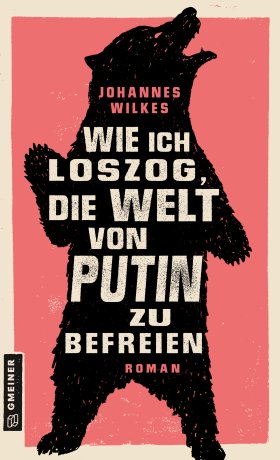 Wie ich loszog, die Welt von Putin zu befreien Wie ich loszog, die Welt von Putin zu befreien