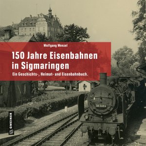150 Jahre Eisenbahnen in Sigmaringen 150 Jahre Eisenbahnen in Sigmaringen