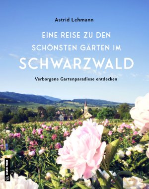 Eine Reise zu den schönsten Gärten im Schwarzwald Eine Reise zu den schönsten Gärten im Schwarzwald
