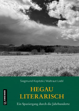 Hegau literarisch. Ein Spaziergang durch die Jahrhunderte Hegau literarisch. Ein Spaziergang durch die Jahrhunderte