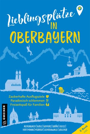Lieblingsplätze in Oberbayern Lieblingsplätze in Oberbayern