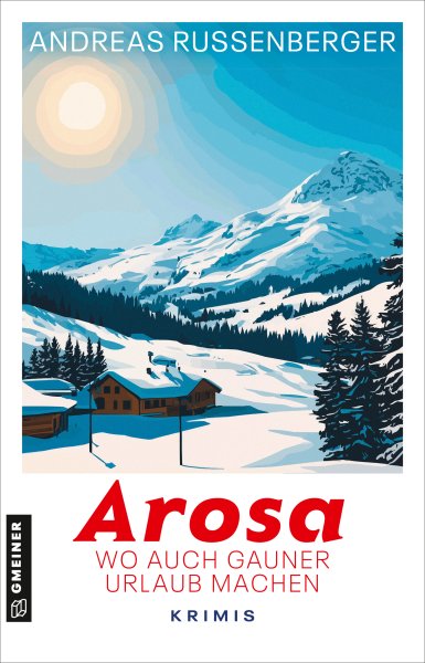 Arosa - wo auch Gauner Urlaub machen Arosa - wo auch Gauner Urlaub machen