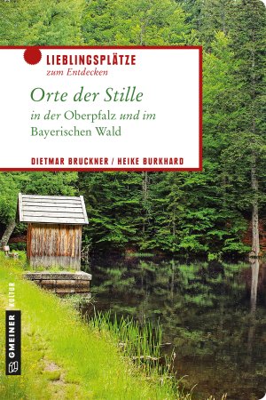 Orte der Stille in der Oberpfalz und im Bayerischen Wald Orte der Stille in der Oberpfalz und im Bayerischen Wald