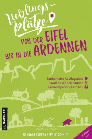 Lieblingsplätze von der Eifel bis in die Ardennen Lieblingsplätze von der Eifel bis in die Ardennen