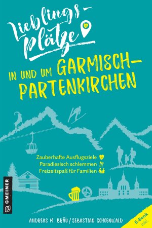 Lieblingsplätze in und um Garmisch-Partenkirchen Lieblingsplätze in und um Garmisch-Partenkirchen