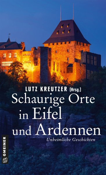 Schaurige Orte in Eifel und Ardennen Schaurige Orte in Eifel und Ardennen